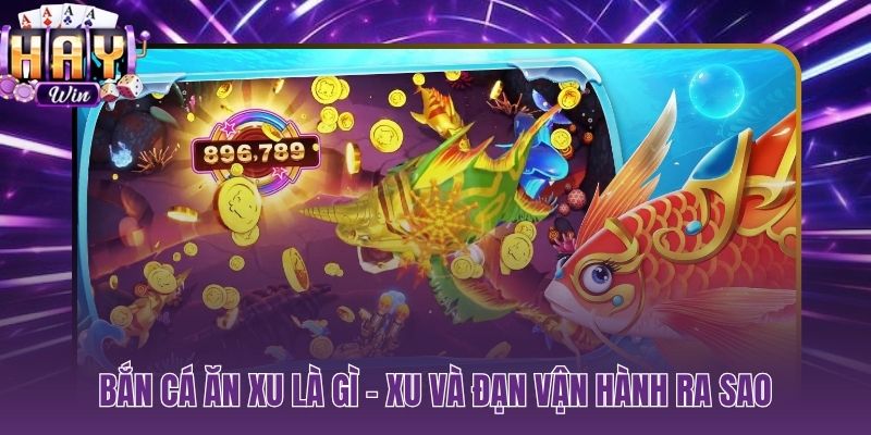 Bắn cá ăn xu là gì và vòng lặp xu đạn khép kín tại HAYWIN