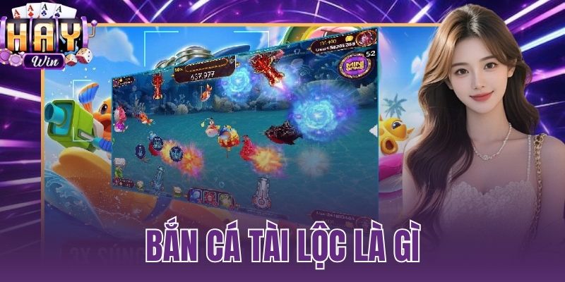 bắn cá tài lộc là gì