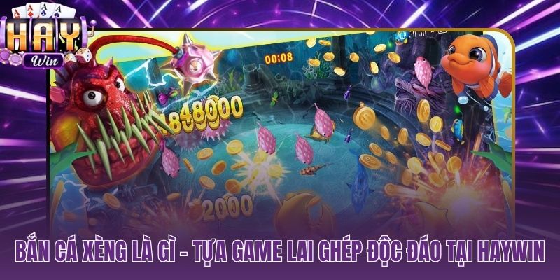 Bắn cá xèng là gì game lai ghép kỹ năng và vận may song song