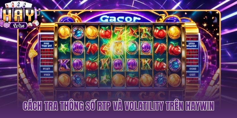 Tra cứu RTP và Volatility trực tiếp trên trang game HAYWIN