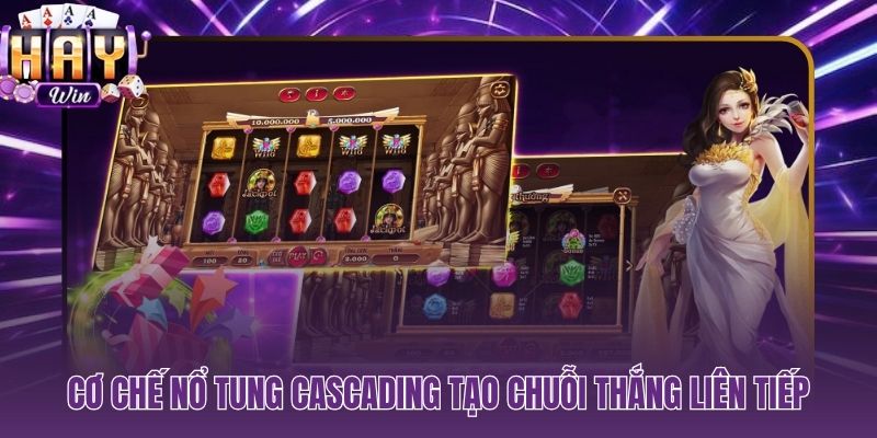 Nổ hũ Cascading thắng lớn liên tục