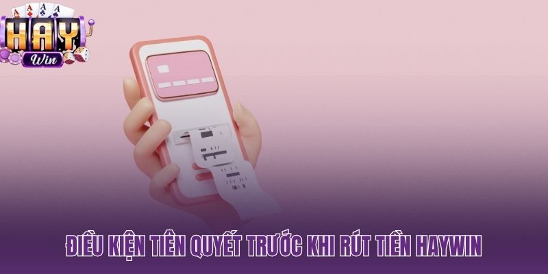 Checklist bắt buộc trước lệnh rút tiền HAYWIN đầu tiên