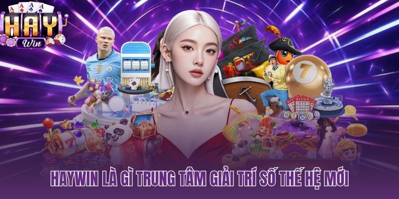 HAYWIN cổng game đổi thưởng 3,25 triệu tài khoản thế hệ mới