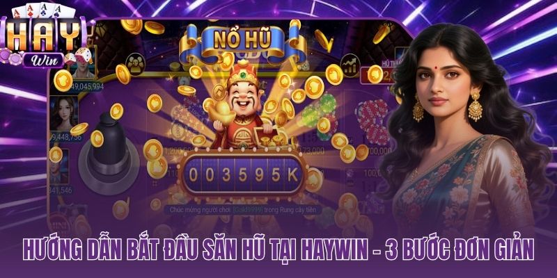 3 bước nhanh để vào sảnh nổ hũ HAYWIN và quay ngay