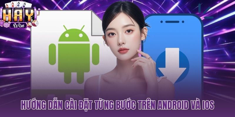Quy trình tải app HAYWIN chuẩn xác trên cả Android lẫn iOS