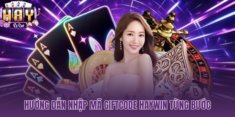 Quy trình nhập giftcode HAYWIN chính xác từng bước không bị lỗi