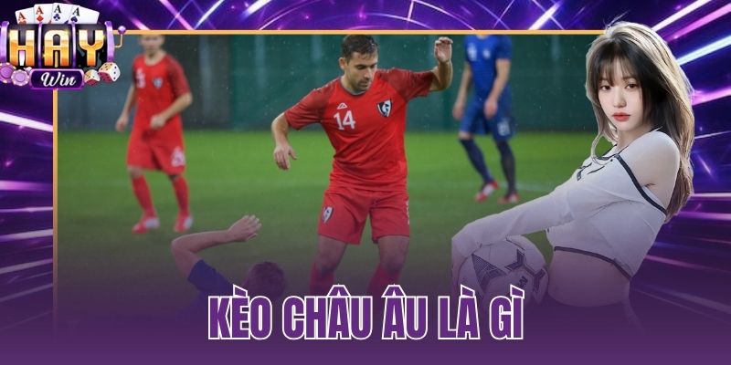 kèo châu Âu là gì