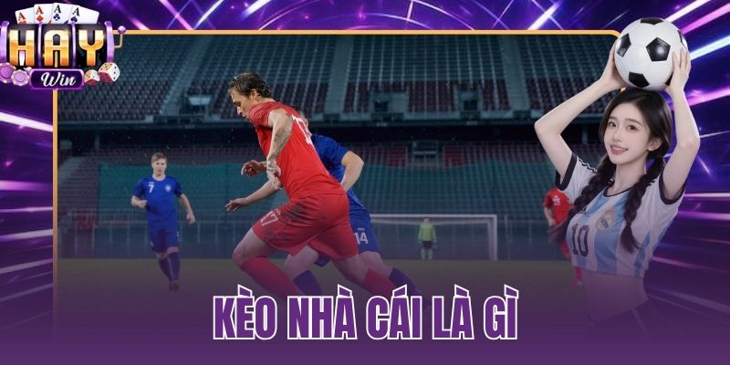 kèo nhà cái là gì