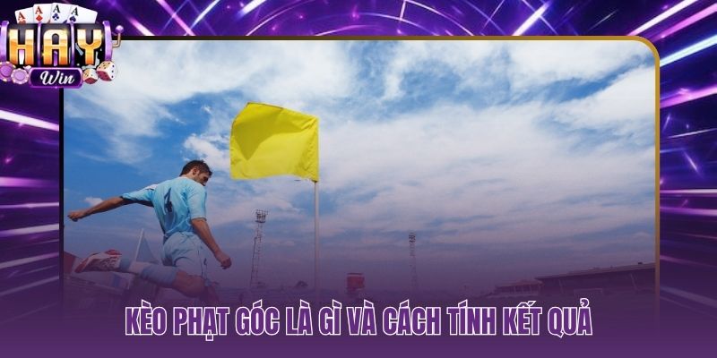 Kèo phạt góc là gì cược corner và chi tiết kỹ thuật cần biết