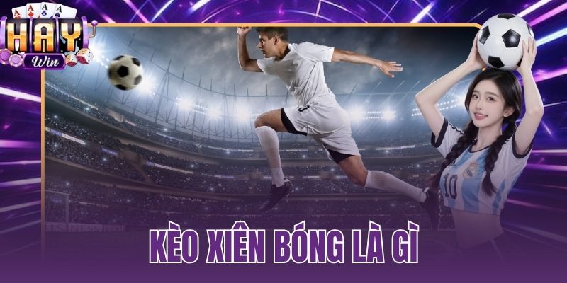 kèo xiên bóng là gì