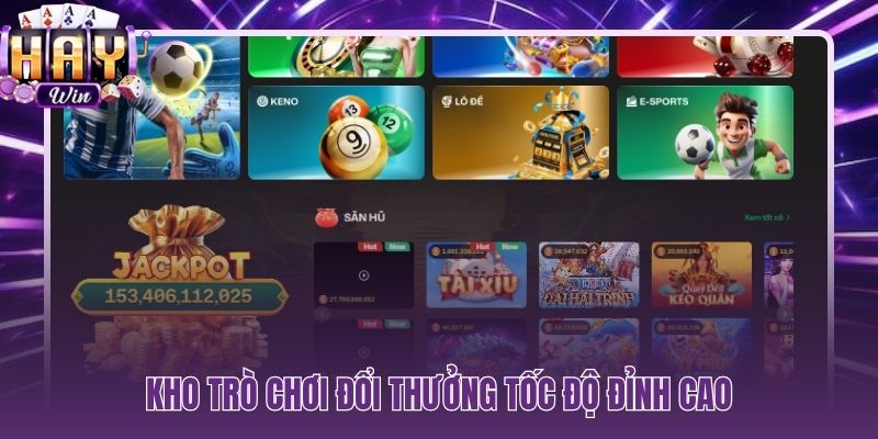 HAYWIN kho game đổi thưởng chuyên sâu từng thể loại tốc độ đỉnh