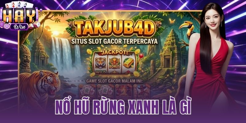 nổ hũ rừng xanh là gì
