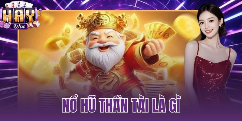 nổ hũ thần tài là gì