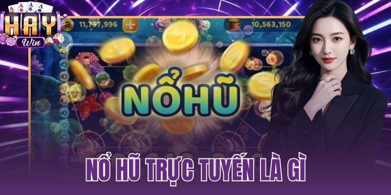 nổ hũ trực tuyến là gì