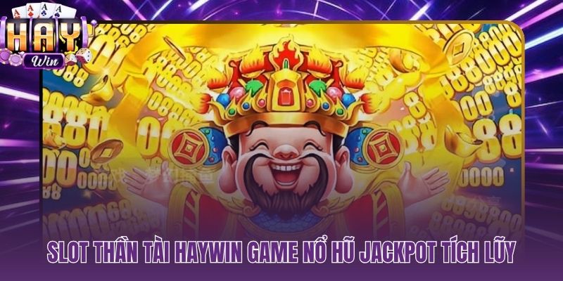 Nổ hũ thần tài là gì slot jackpot tích lũy đỉnh cao mang sắc đỏ Á Đông