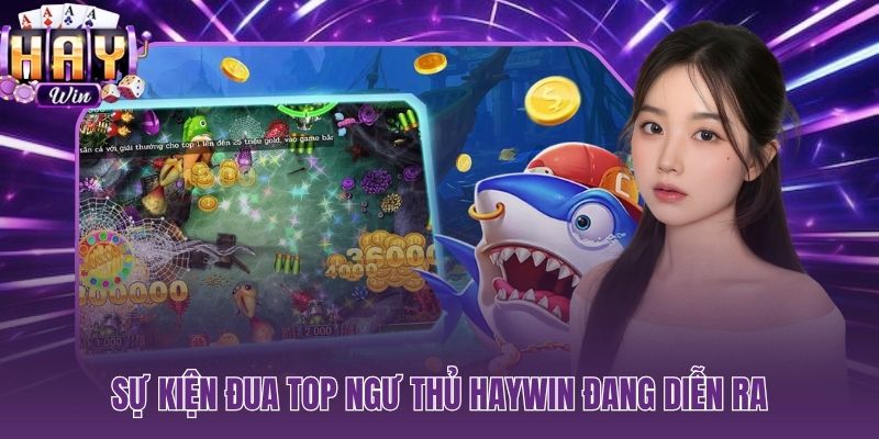 Bắn cá HAYWIN - đua top ngư thủ với giải thưởng lên đến 5.000.000 VNĐ
