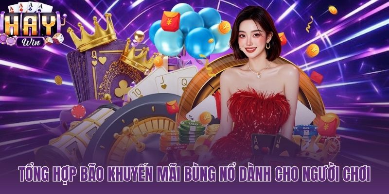 HAYWIN bảng ưu đãi tiền thật điều kiện rõ ràng cho người chơi