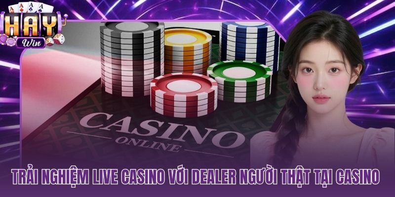 Dealer người thật phát sóng liên tục chuẩn broadcast quốc tế