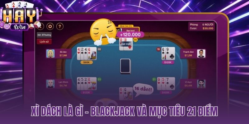 Xì dách là gì trò bài đối kháng với Dealer và mục tiêu 21 điểm