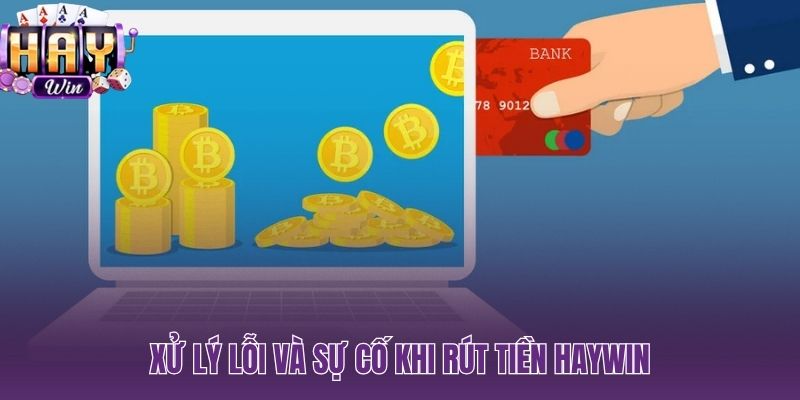 Lỗi lệnh rút tiền HAYWIN và cách khắc phục nhanh nhất