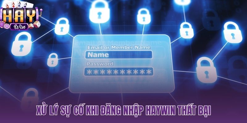 Các lỗi đăng nhập HAYWIN thường gặp và cách xử lý hiệu quả